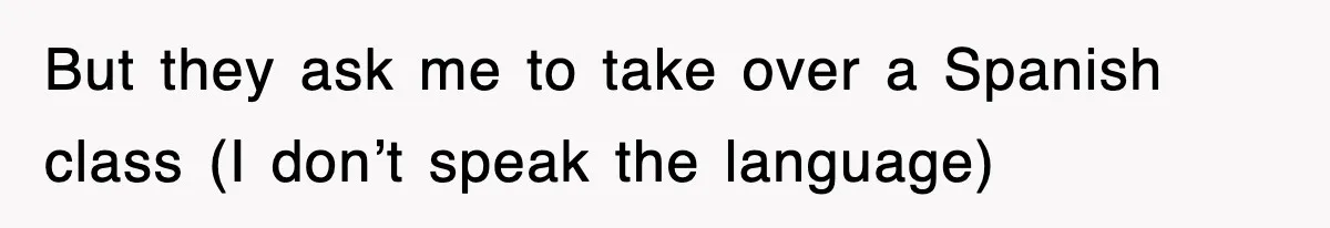 But they ask me to take over a Spanish class (I don’t speak the language)