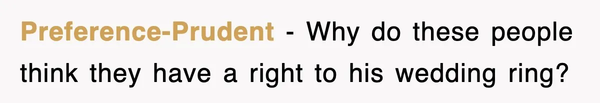 Preference-Prudent − Why do these people think they have a right to his wedding ring?