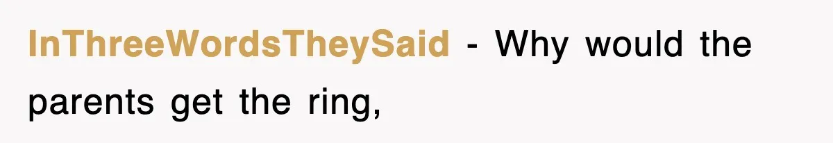 InThreeWordsTheySaid − Why would the parents get the ring,
