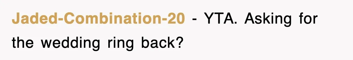 Jaded-Combination-20 − YTA. Asking for the wedding ring back?