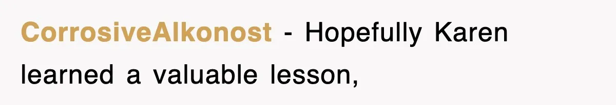 CorrosiveAlkonost − Hopefully Karen learned a valuable lesson,