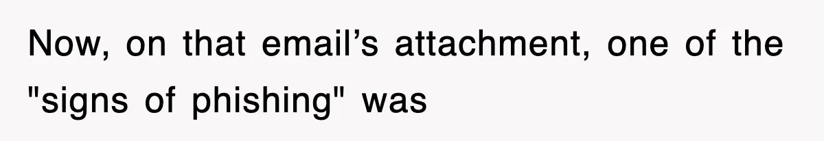 Now, on that email’s attachment, one of the "signs of phishing" was