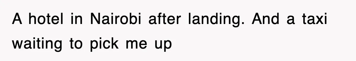 A hotel in Nairobi after landing. And a taxi waiting to pick me up