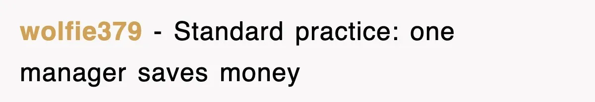 wolfie379 − Standard practice: one manager saves money