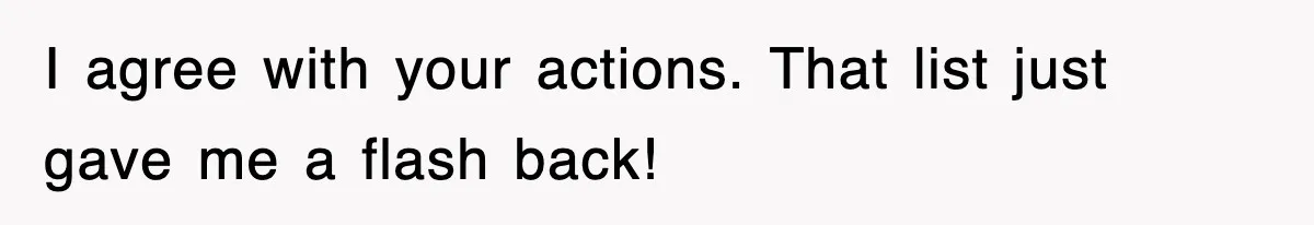 I agree with your actions. That list just gave me a flash back!