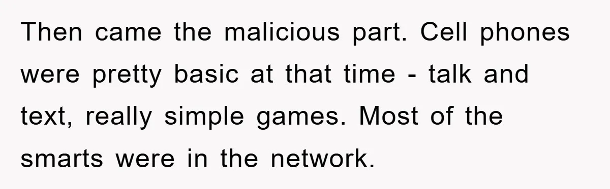 Then came the malicious part. Cell phones were pretty basic at that time - talk and text, really simple games. Most of the smarts were in the network.