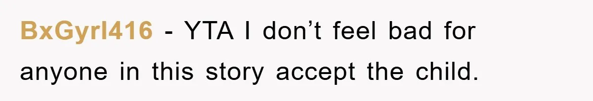BxGyrl416 - YTA I don’t feel bad for anyone in this story accept the child.