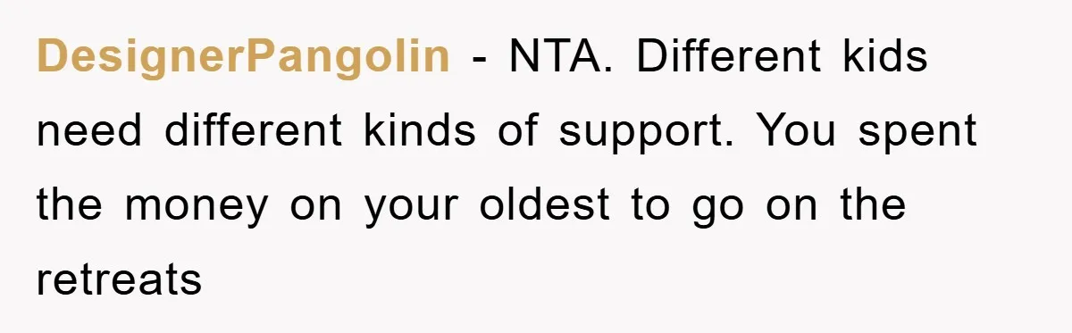 DesignerPangolin - NTA. Different kids need different kinds of support. You spent the money on your oldest to go on the retreats