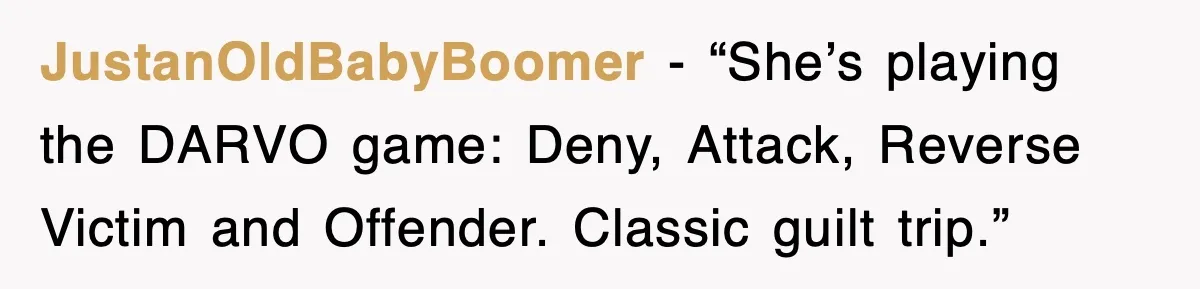 Mother-In-Law Throws Hissy Fit After Couple Refuses to Hand Over Apartment Keys JustanOldBabyBoomer - “She’s playing the DARVO game: Deny, Attack, Reverse Victim and Offender. Classic guilt trip.”