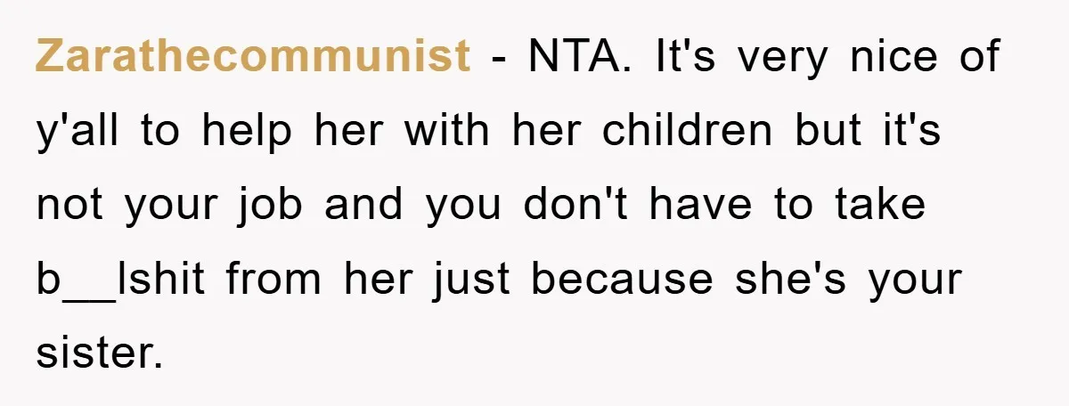 Zarathecommunist − NTA. It's very nice of y'all to help her with her children but it's not your job and you don't have to take b__lshit from her just because...