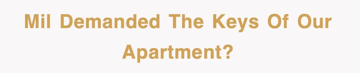 Mother-In-Law Throws Hissy Fit After Couple Refuses to Hand Over Apartment Keys MIL demanded the keys of our apartment?