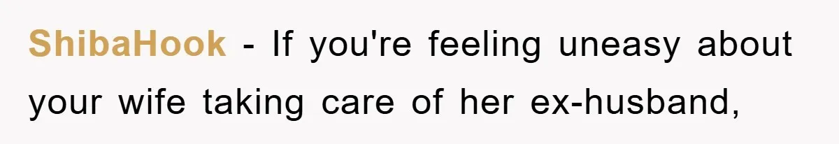ShibaHook − If you're feeling uneasy about your wife taking care of her ex-husband,