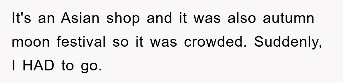 Woman Cuts Line And Steals Handicap Spot From Elder For Alarming Reason Behind It's an Asian shop and it was also autumn moon festival so it was crowded. Suddenly, I HAD to go.