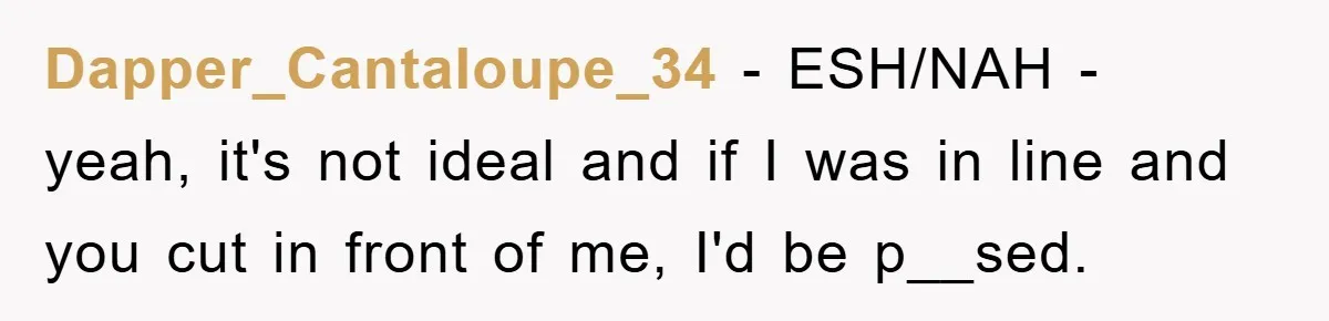 Woman Cuts Line And Steals Handicap Spot From Elder For Alarming Reason Behind Dapper_Cantaloupe_34 − ESH/NAH - yeah, it's not ideal and if I was in line and you cut in front of me, I'd be p__sed.