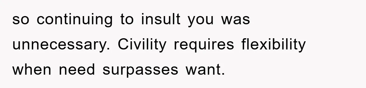 Woman Cuts Line And Steals Handicap Spot From Elder For Alarming Reason Behind so continuing to insult you was unnecessary. Civility requires flexibility when need surpasses want.