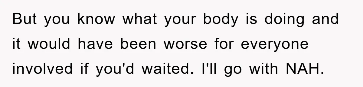 Woman Cuts Line And Steals Handicap Spot From Elder For Alarming Reason Behind But you know what your body is doing and it would have been worse for everyone involved if you'd waited. I'll go with NAH.