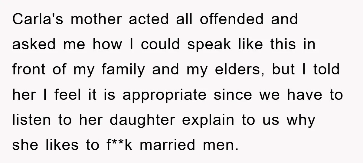 Awkward Family Apology For Affair Ends With One Sister Saying What Everyone Was Thinking Carla's mother acted all offended and asked me how I could speak like this in front of my family and my elders, but I told her I feel it is...