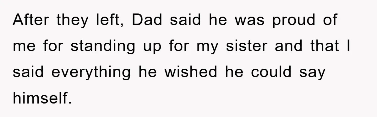 Awkward Family Apology For Affair Ends With One Sister Saying What Everyone Was Thinking After they left, Dad said he was proud of me for standing up for my sister and that I said everything he wished he could say himself.