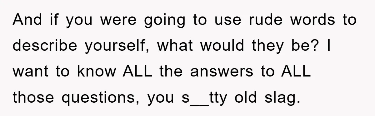 Awkward Family Apology For Affair Ends With One Sister Saying What Everyone Was Thinking And if you were going to use rude words to describe yourself, what would they be? I want to know ALL the answers to ALL those questions, you s__tty old...