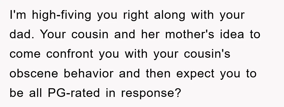 Awkward Family Apology For Affair Ends With One Sister Saying What Everyone Was Thinking I'm high-fiving you right along with your dad. Your cousin and her mother's idea to come confront you with your cousin's obscene behavior and then expect you to be all...