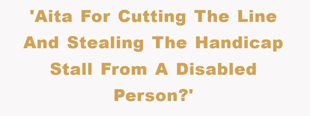 Woman Cuts Line And Steals Handicap Spot From Elder For Alarming Reason Behind 'AITA for cutting the line and stealing the handicap stall from a disabled person?'