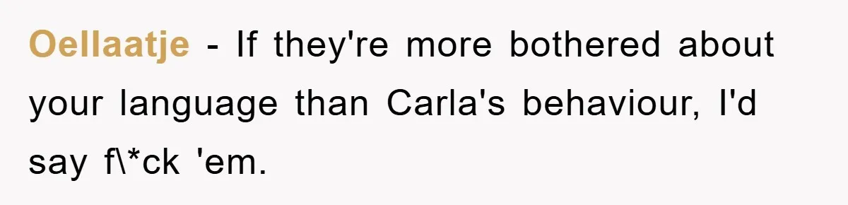 Awkward Family Apology For Affair Ends With One Sister Saying What Everyone Was Thinking Oellaatje − If they're more bothered about your language than Carla's behaviour, I'd say f\*ck 'em.