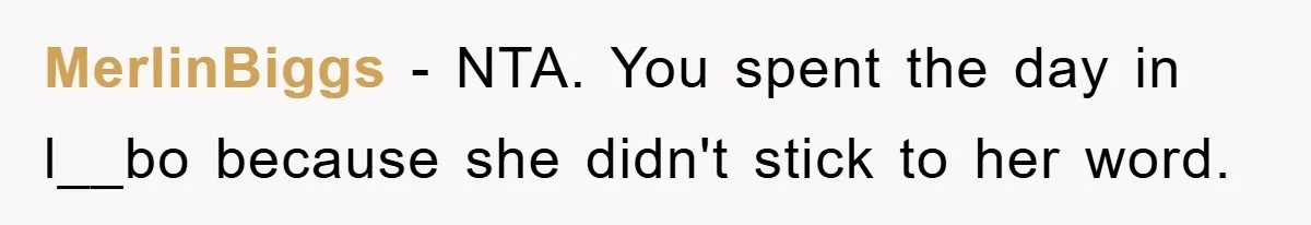 MerlinBiggs − NTA. You spent the day in l__bo because she didn't stick to her word.
