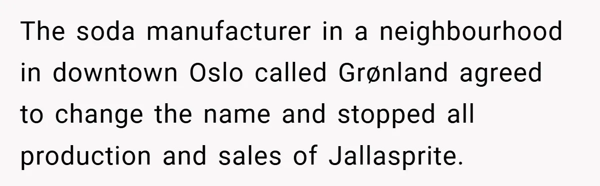 The soda manufacturer in a neighbourhood in downtown Oslo called Grønland agreed to change the name and stopped all production and sales of Jallasprite.