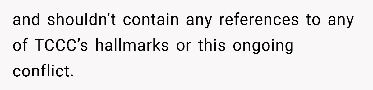 and shouldn’t contain any references to any of TCCC’s hallmarks or this ongoing conflict.