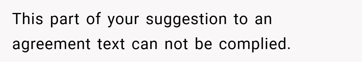 This part of your suggestion to an agreement text can not be complied.