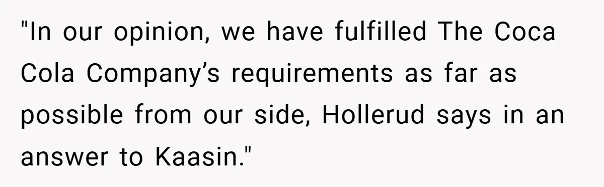 "In our opinion, we have fulfilled The Coca Cola Company’s requirements as far as possible from our side, Hollerud says in an answer to Kaasin."