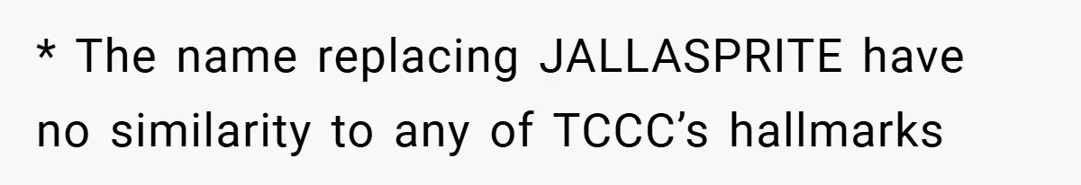 * The name replacing JALLASPRITE have no similarity to any of TCCC’s hallmarks