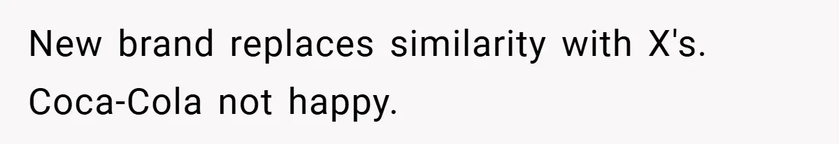 New brand replaces similarity with X's. Coca-Cola not happy.
