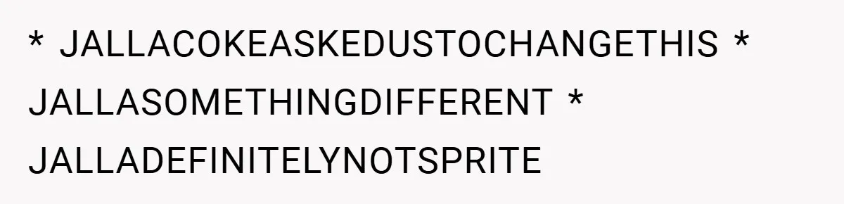 * JALLACOKEASKEDUSTOCHANGETHIS * JALLASOMETHINGDIFFERENT * JALLADEFINITELYNOTSPRITE