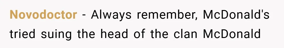 Novodoctor − Always remember, McDonald's tried suing the head of the clan McDonald