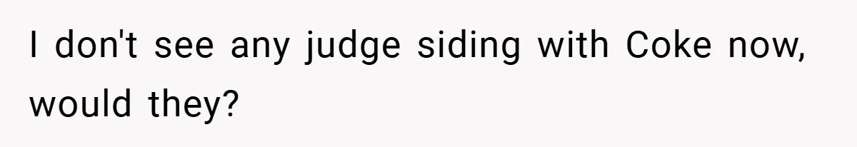 I don't see any judge siding with Coke now, would they?
