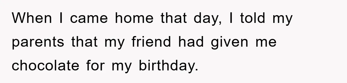 Teen Keeps Hand-Carved Birthday Chocolates As Parents Demand Pieces And Call Refusal Selfish Behavior When I came home that day, I told my parents that my friend had given me chocolate for my birthday.