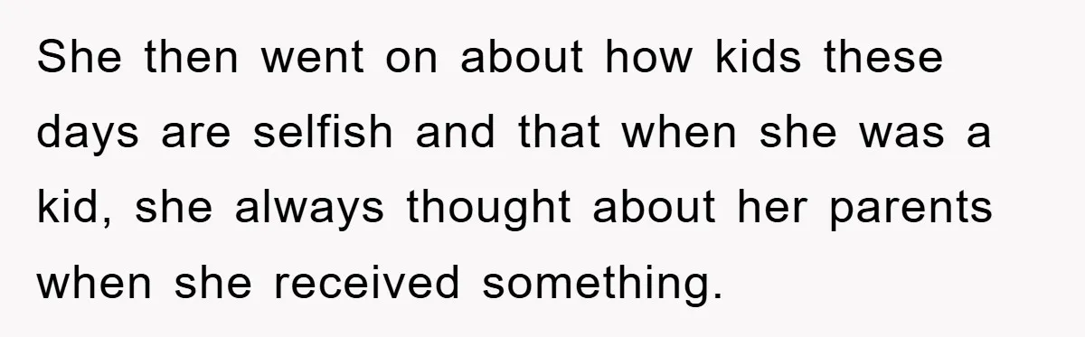 Teen Keeps Hand-Carved Birthday Chocolates As Parents Demand Pieces And Call Refusal Selfish Behavior She then went on about how kids these days are selfish and that when she was a kid, she always thought about her parents when she received something.