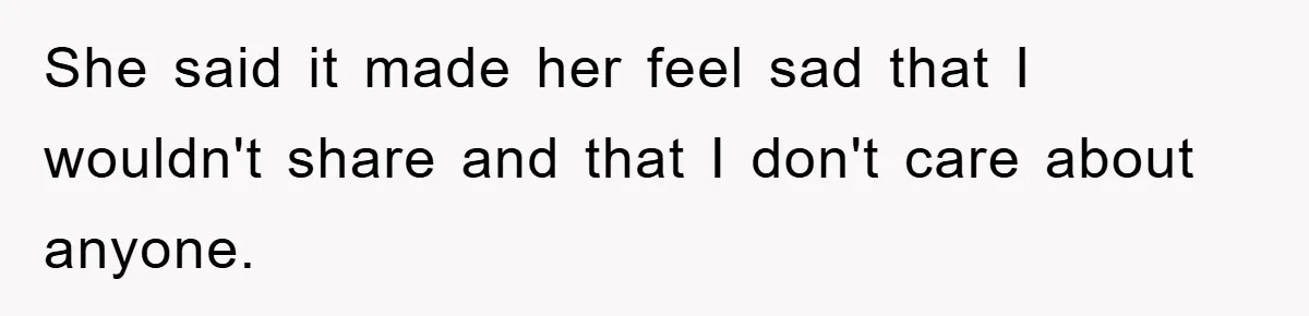 Teen Keeps Hand-Carved Birthday Chocolates As Parents Demand Pieces And Call Refusal Selfish Behavior She said it made her feel sad that I wouldn't share and that I don't care about anyone.
