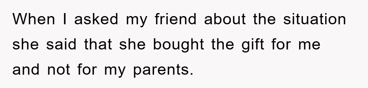 Teen Keeps Hand-Carved Birthday Chocolates As Parents Demand Pieces And Call Refusal Selfish Behavior When I asked my friend about the situation she said that she bought the gift for me and not for my parents.