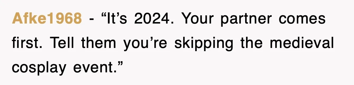 Afke1968 - “It’s 2024. Your partner comes first. Tell them you’re skipping the medieval cosplay event.”