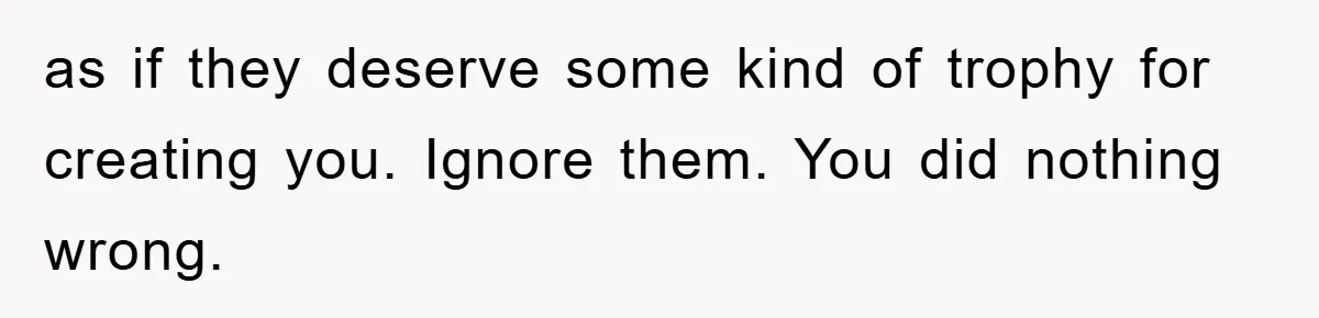 Teen Keeps Hand-Carved Birthday Chocolates As Parents Demand Pieces And Call Refusal Selfish Behavior as if they deserve some kind of trophy for creating you. Ignore them. You did nothing wrong.