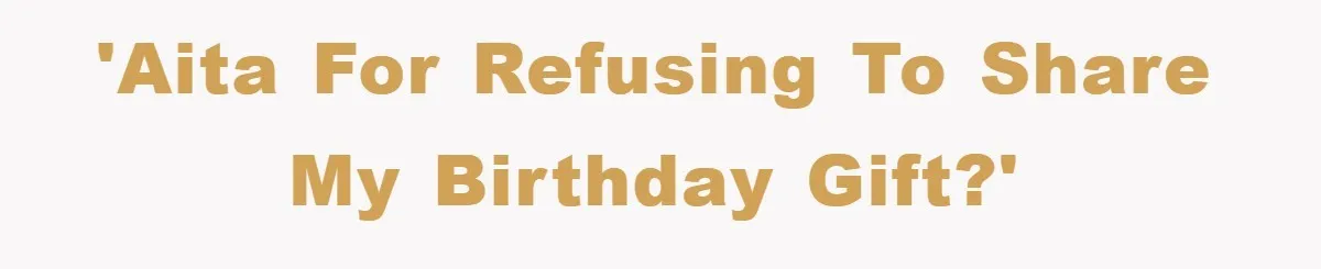 Teen Keeps Hand-Carved Birthday Chocolates As Parents Demand Pieces And Call Refusal Selfish Behavior 'AITA for refusing to share my birthday gift?'