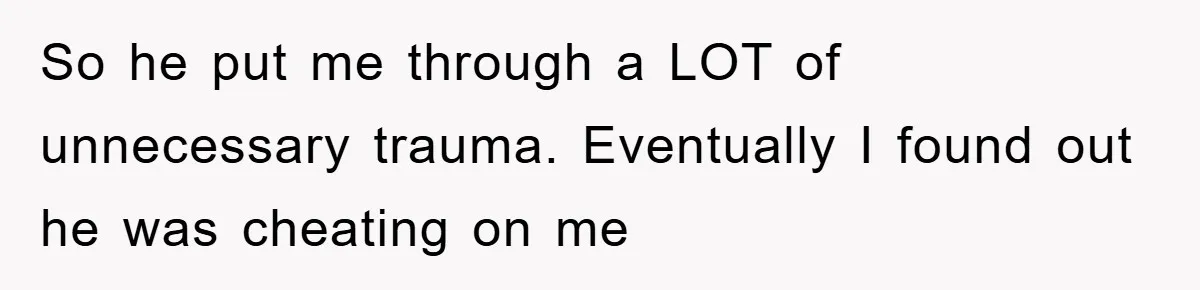 Her Boyfriend Cheats With 5 Girls, She Takes An Amphibious Revenge, Exposing His Man-Child Behavior So he put me through a LOT of unnecessary trauma. Eventually I found out he was cheating on me