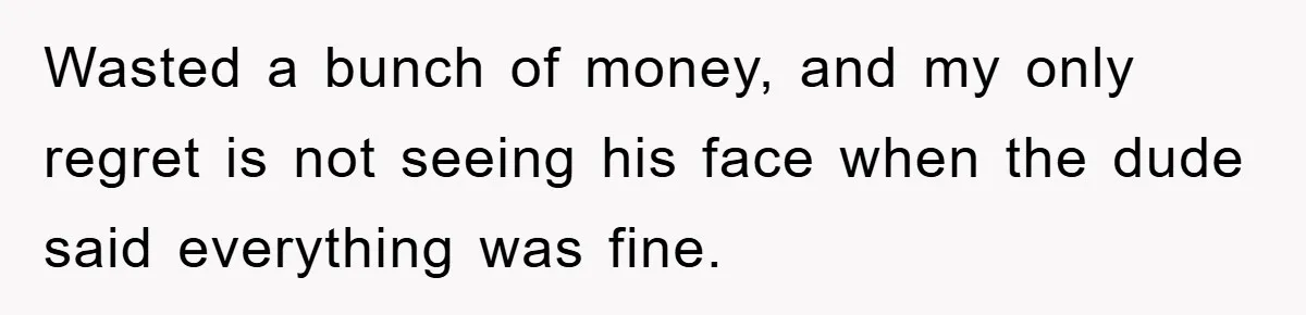 Her Boyfriend Cheats With 5 Girls, She Takes An Amphibious Revenge, Exposing His Man-Child Behavior Wasted a bunch of money, and my only regret is not seeing his face when the dude said everything was fine.