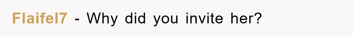 Flaifel7 − Why did you invite her?