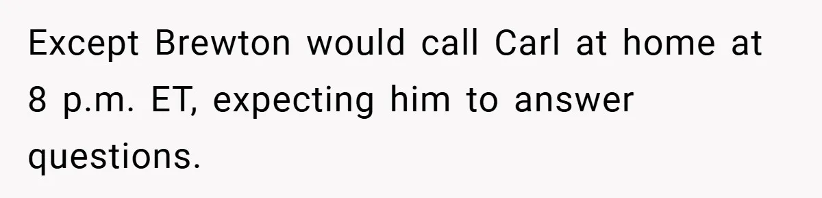 Except Brewton would call Carl at home at 8 p.m. ET, expecting him to answer questions.