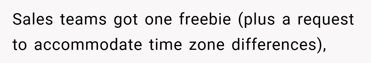 Sales teams got one freebie (plus a request to accommodate time zone differences),