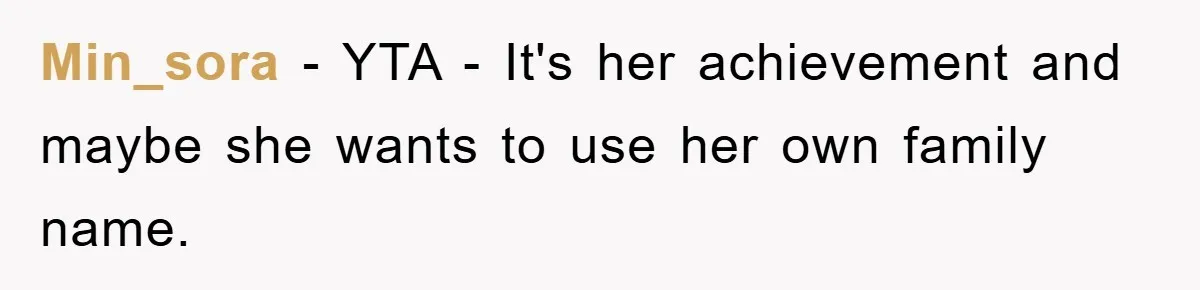Min_sora − YTA - It's her achievement and maybe she wants to use her own family name.