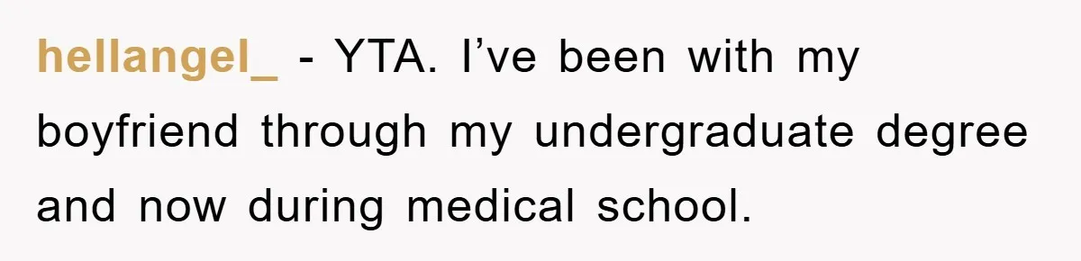 hellangel_ − YTA. I’ve been with my boyfriend through my undergraduate degree and now during medical school.